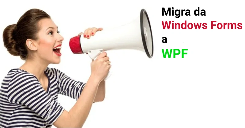 Migrazione da Windows Forms a WPF per evolvere le tue app Migrazione da Windows Forms a WPF per evolvere le tue app
